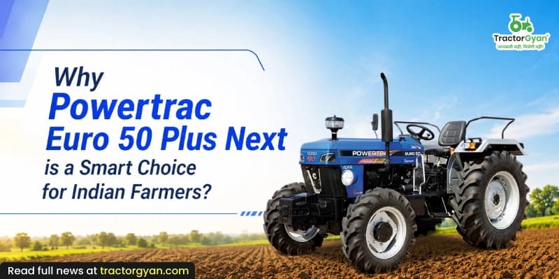 Why Powertrac Euro 50 Plus Next is a smart choice for Indian farmers? Why Powertrac Euro 50 Plus Next is a smart choice for Indian farmers? image