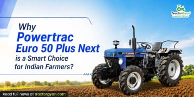 Why Powertrac Euro 50 Plus Next is a Smart Choice for Indian Farmers? Why Powertrac Euro 50 Plus Next is a Smart Choice for Indian Farmers?
