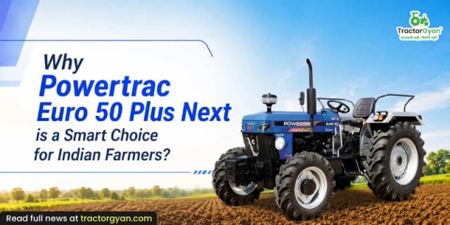 Why Powertrac Euro 50 Plus Next is a smart choice for Indian farmers? Why Powertrac Euro 50 Plus Next is a smart choice for Indian farmers? image