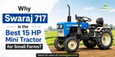 Why Swaraj 717 is the Best 15 HP Mini Tractor for Small Farms? Why Swaraj 717 is the Best 15 HP Mini Tractor for Small Farms?