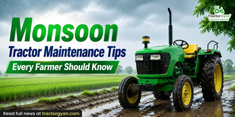 Monsoon tractor maintenance tips every farmer should know Monsoon tractor maintenance tips every farmer should know image
