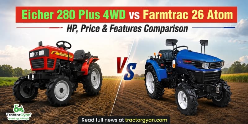 Eicher 280 Plus 4WD vs Farmtrac 26 Atom: HP, price & features comparison Eicher 280 Plus 4WD vs Farmtrac 26 Atom: HP, price & features comparison