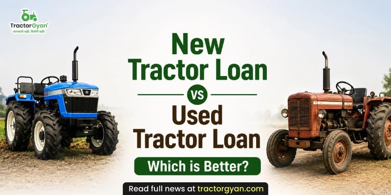 New tractor loan vs used tractor loan: Which is better? New tractor loan vs used tractor loan: Which is better?