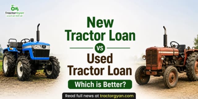 New tractor loan vs used tractor loan: Which is better? New tractor loan vs used tractor loan: Which is better? image