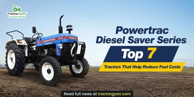 Powertrac Diesel Saver Series: Top 7 tractors that help reduce fuel costs Powertrac Diesel Saver Series: Top 7 tractors that help reduce fuel costs image