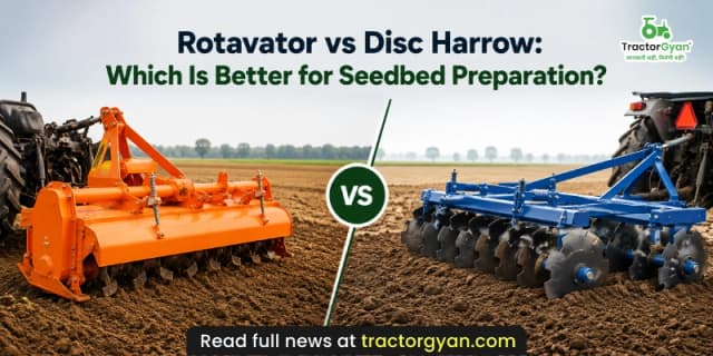 Rotavator vs Disc Harrow: Which is better for seedbed preparation? Rotavator vs Disc Harrow: Which is better for seedbed preparation? image