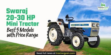 Swaraj 20-30 HP Mini Tractors: Best 5 Models with Price Range Swaraj 20-30 HP Mini Tractors: Best 5 Models with Price Range