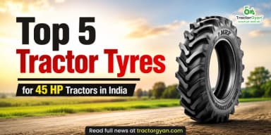 Top 5 Tractor Tyres for 45 HP Tractors in India Top 5 Tractor Tyres for 45 HP Tractors in India