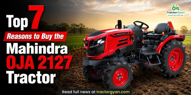 Top 7 reasons to buy the Mahindra OJA 2127 tractor Top 7 reasons to buy the Mahindra OJA 2127 tractor image