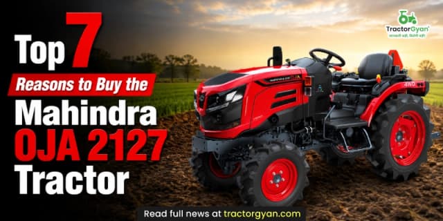 Top 7 reasons to buy the Mahindra OJA 2127 tractor Top 7 reasons to buy the Mahindra OJA 2127 tractor image