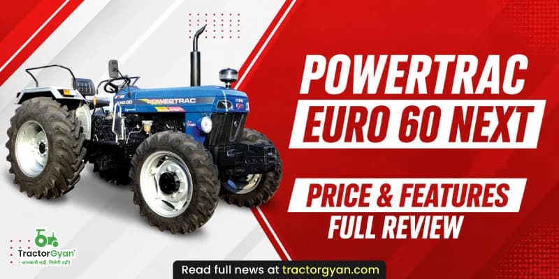 Powertrac Euro 60 Next price in India: Price & features full review Powertrac Euro 60 Next price in India: Price & features full review
