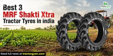 Best 3 MRF Shakti Xtra Tractor Tyres in India Best 3 MRF Shakti Xtra Tractor Tyres in India