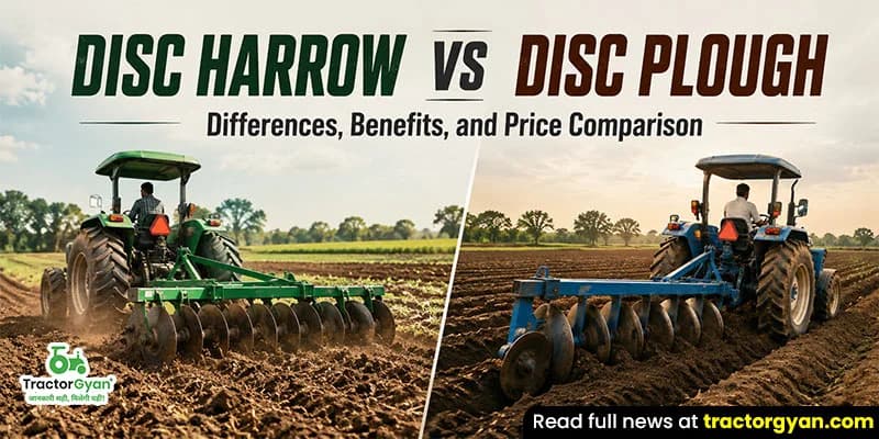 Disc Harrow vs Disc Plough: Differences, Benefits, and Price Comparison Disc Harrow vs Disc Plough: Differences, Benefits, and Price Comparison