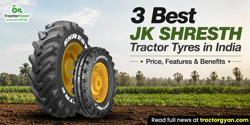 3 Best JK Shresth tractor tyres in India - Price, features & benefits 3 Best JK Shresth tractor tyres in India - Price, features & benefits