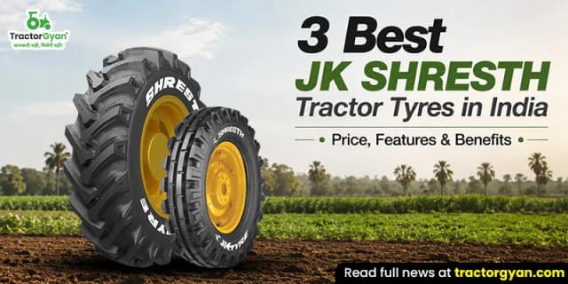 3 Best JK Shresth tractor tyres in India - Price, features & benefits 3 Best JK Shresth tractor tyres in India - Price, features & benefits image