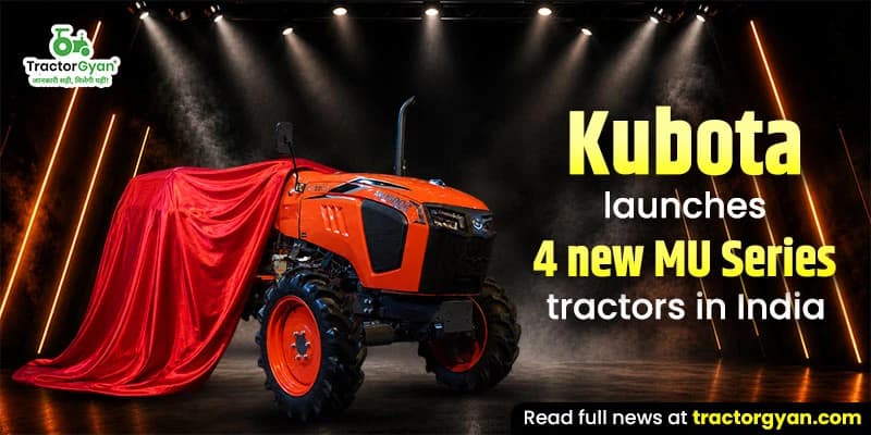 Kubota Launches 4 New MU Series Tractors in india Kubota Launches 4 New MU Series Tractors in india
