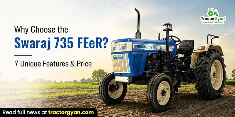 Why Choose the Swaraj 735 FEeR? 7 Unique Features & Price Why Choose the Swaraj 735 FEeR? 7 Unique Features & Price