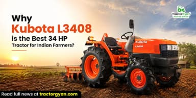Why Kubota L3408 is the Best 34 HP Tractor for Indian Farmers? Why Kubota L3408 is the Best 34 HP Tractor for Indian Farmers?
