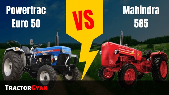 Mahindra 585 vs Powertrac Euro 50 Tractor Comparison Mahindra 585 vs Powertrac Euro 50 Tractor Comparison