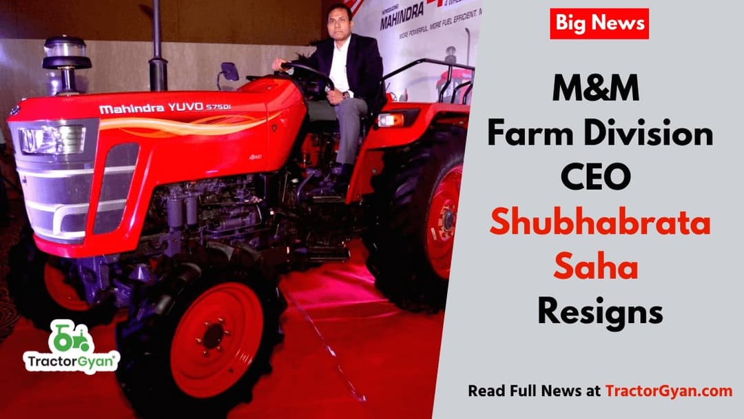 M&M Farm Division CEO Shubhabrata Saha resigns M&M Farm Division CEO Shubhabrata Saha resigns