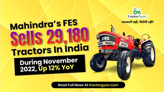 Mahindra’s FES Sells 29,180 tractors in India during November 2022, Up 12% YoY Mahindra’s FES Sells 29,180 tractors in India during November 2022, Up 12% YoY image