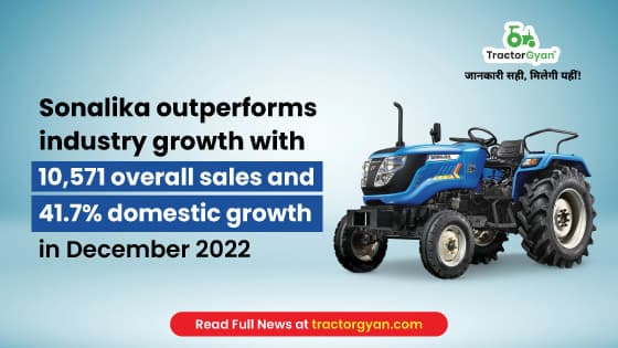 Sonalika outperforms industry growth with 10,571 overall sales and 41.7% domestic growth in December 2022 Sonalika outperforms industry growth with 10,571 overall sales and 41.7% domestic growth in December 2022 image