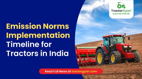 Emission Norms Implementation Timeline for Tractors in India | TractorGyan Emission Norms Implementation Timeline for Tractors in India | TractorGyan image