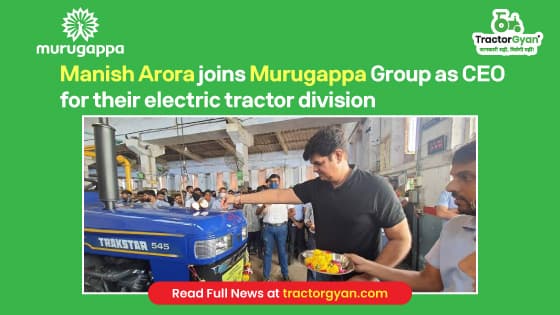 Manish Arora Joins Murugappa Group as CEO for their Electric Tractor Division Manish Arora Joins Murugappa Group as CEO for their Electric Tractor Division image